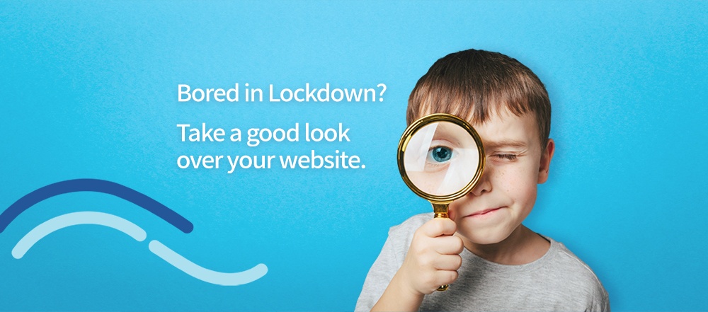 Stuck in lockdown? Review your own website!